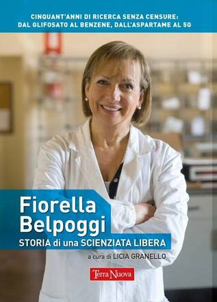 Fiorella Belpoggi. Storia di una scienziata libera
Cinquant’anni di ricerca senza censure: dal glifosato al benzene, dall'aspartame al 5G