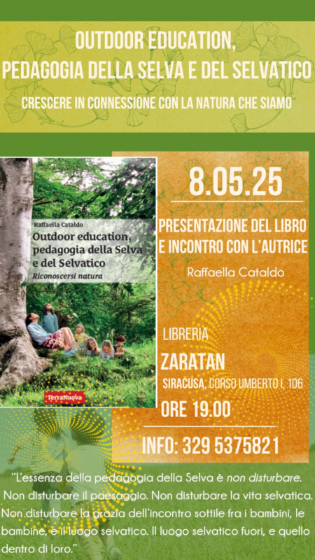 L'8 maggio alle ore 19 alla libreria Zaratan, corso Umberto I 106 a Siracusa, Raffaella Cataldo presenta il suo libro "Outdoor education, Pedagogia della Selva e del Selvatico. Riconoscersi natura".